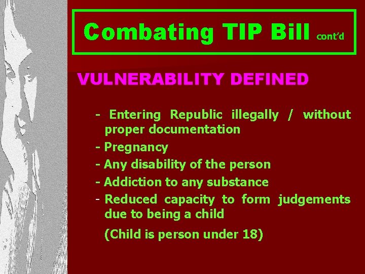 Combating TIP Bill cont’d VULNERABILITY DEFINED - Entering Republic illegally / without proper documentation