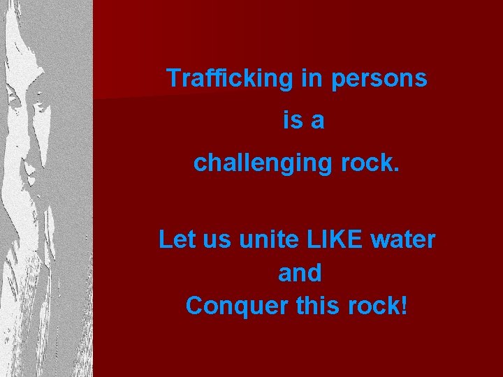 Trafficking in persons is a challenging rock. Let us unite LIKE water and Conquer