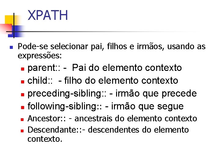 XPATH n Pode-se selecionar pai, filhos e irmãos, usando as expressões: parent: : -