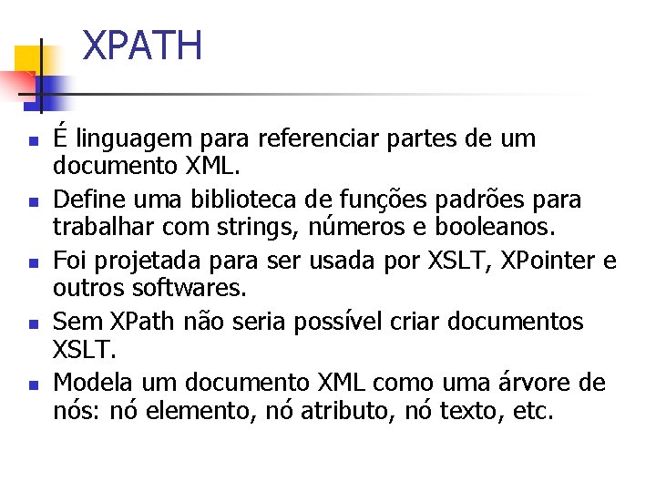 XPATH n n n É linguagem para referenciar partes de um documento XML. Define