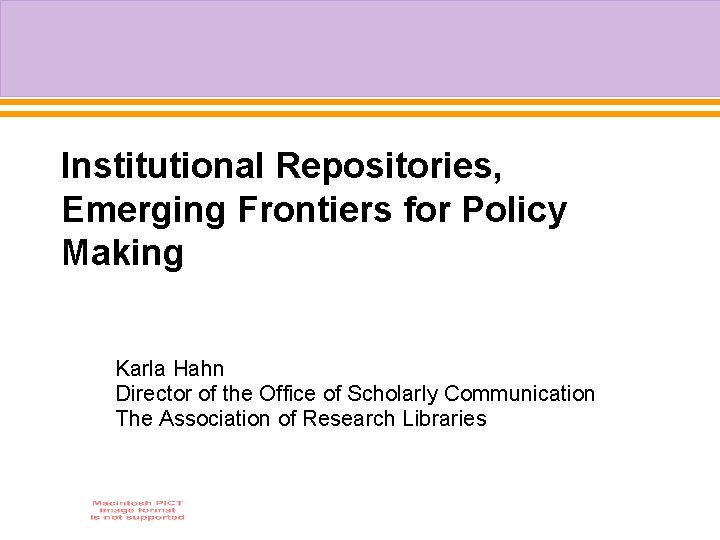 Institutional Repositories, Emerging Frontiers for Policy Making Karla Hahn Director of the Office of