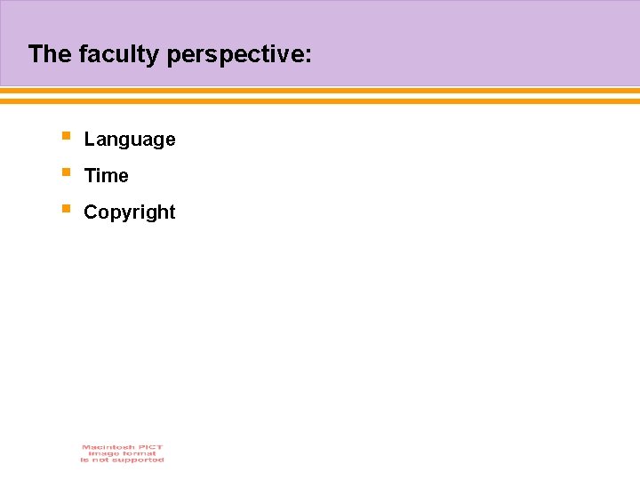 The faculty perspective: § § § Language Time Copyright 