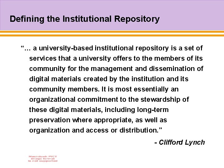 Defining the Institutional Repository “… a university-based institutional repository is a set of services