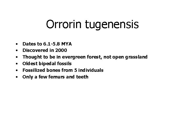 Orrorin tugenensis • • • Dates to 6. 1 -5. 8 MYA Discovered in