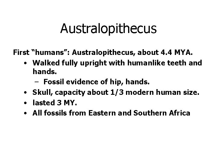 Australopithecus First “humans”: Australopithecus, about 4. 4 MYA. • Walked fully upright with humanlike