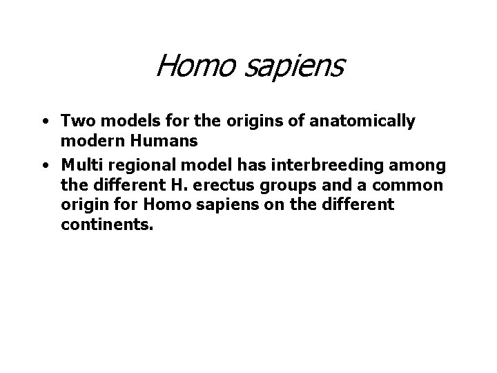 Homo sapiens • Two models for the origins of anatomically modern Humans • Multi