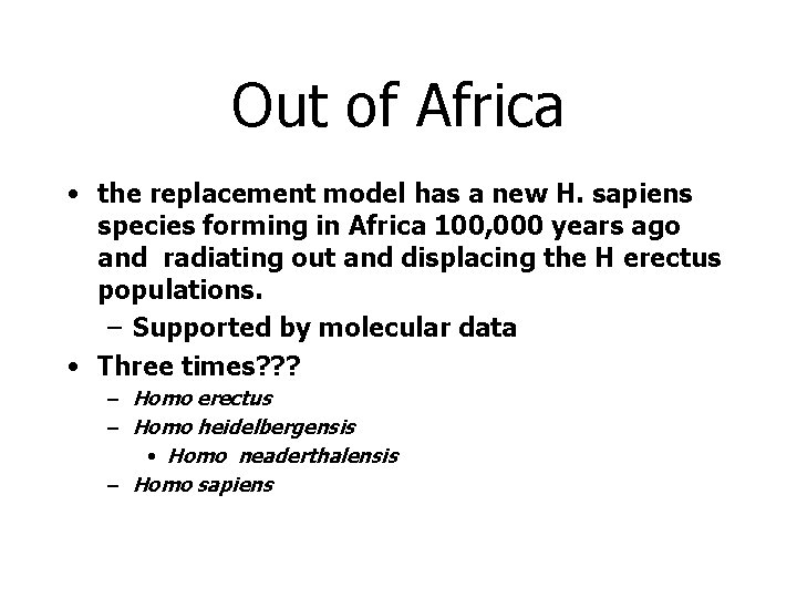 Out of Africa • the replacement model has a new H. sapiens species forming