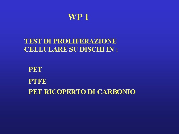 WP 1 TEST DI PROLIFERAZIONE CELLULARE SU DISCHI IN : PET PTFE PET RICOPERTO