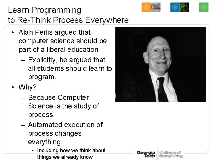 Learn Programming to Re-Think Process Everywhere • Alan Perlis argued that computer science should