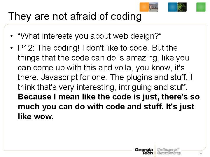 They are not afraid of coding • “What interests you about web design? ”