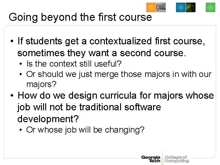 Going beyond the first course • If students get a contextualized first course, sometimes