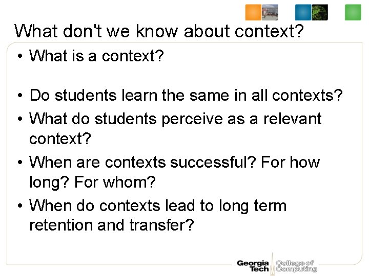 What don't we know about context? • What is a context? • Do students