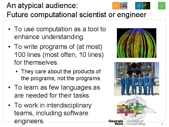 An atypical audience: Future computational scientist or engineer • To use computation as a