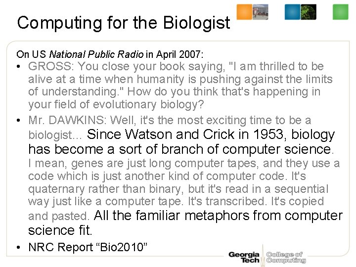 Computing for the Biologist On US National Public Radio in April 2007: • GROSS: