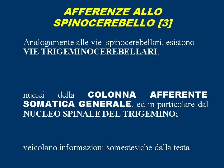 AFFERENZE ALLO SPINOCEREBELLO [3] Analogamente alle vie spinocerebellari, esistono VIE TRIGEMINOCEREBELLARI; nuclei della COLONNA