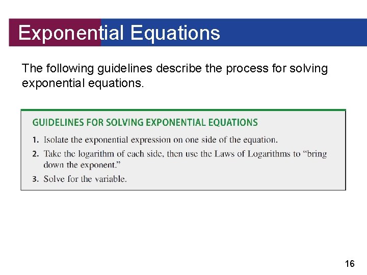 Exponential Equations The following guidelines describe the process for solving exponential equations. 16 
