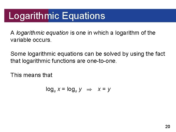 Logarithmic Equations A logarithmic equation is one in which a logarithm of the variable