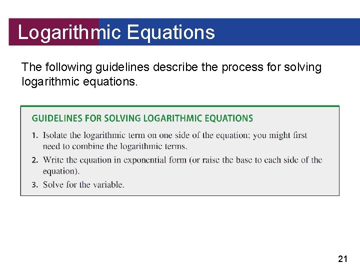 Logarithmic Equations The following guidelines describe the process for solving logarithmic equations. 21 