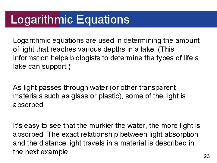 Logarithmic Equations Logarithmic equations are used in determining the amount of light that reaches