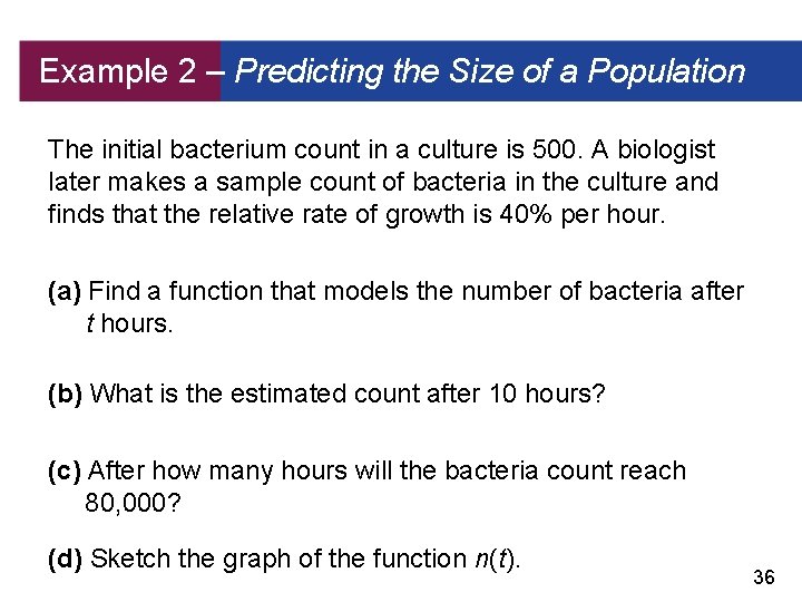 Example 2 – Predicting the Size of a Population The initial bacterium count in