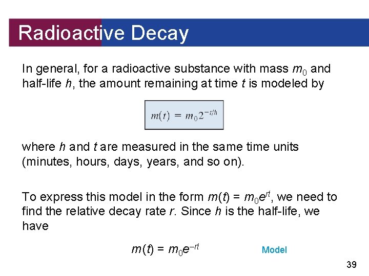 Radioactive Decay In general, for a radioactive substance with mass m 0 and half-life