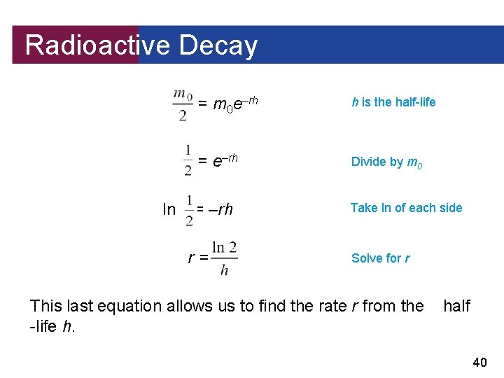 Radioactive Decay ln = m 0 e–rh h is the half-life = e–rh Divide