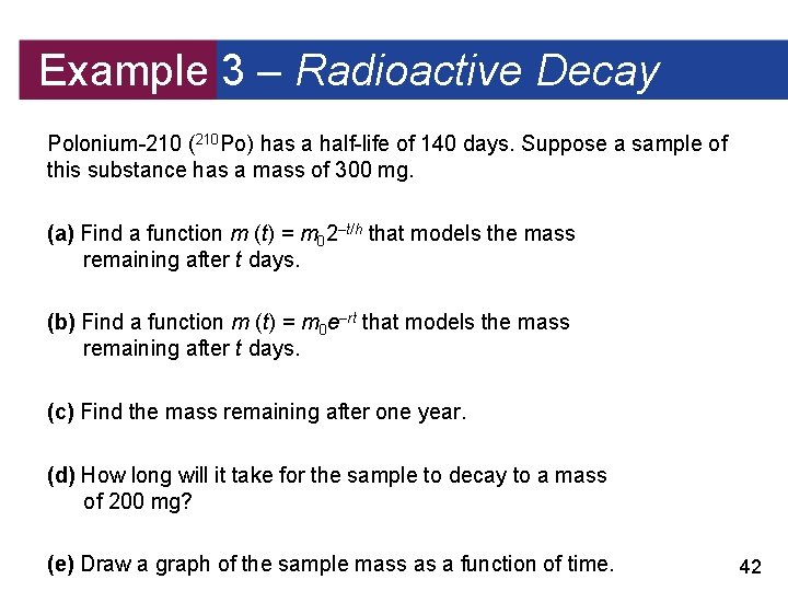 Example 3 – Radioactive Decay Polonium-210 (210 Po) has a half-life of 140 days.
