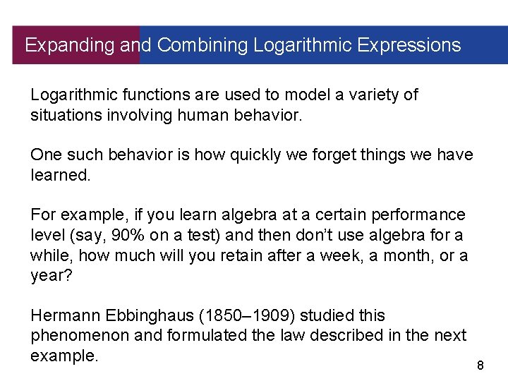 Expanding and Combining Logarithmic Expressions Logarithmic functions are used to model a variety of