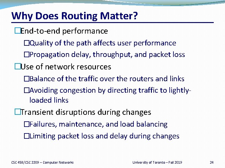Why Does Routing Matter? �End-to-end performance �Quality of the path affects user performance �Propagation