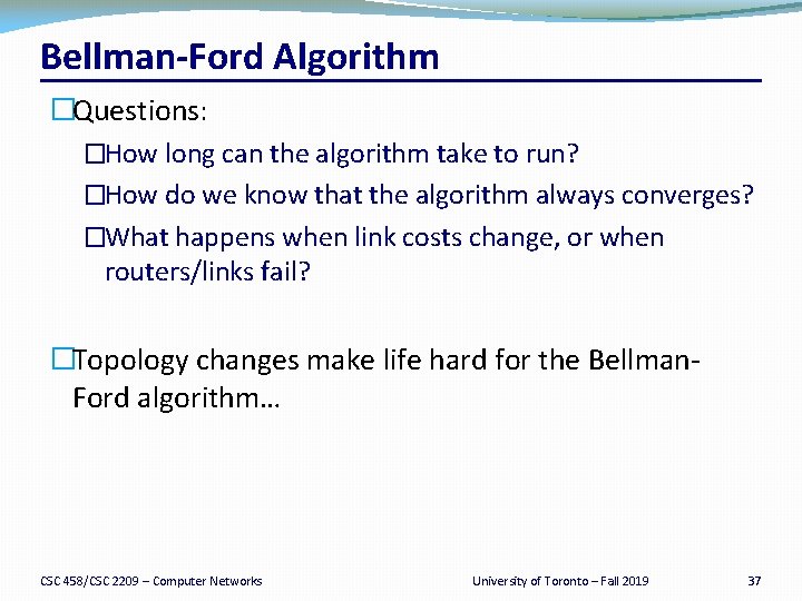 Bellman Ford Algorithm �Questions: �How long can the algorithm take to run? �How do