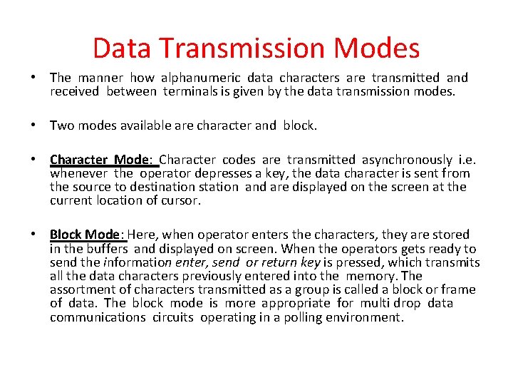 Data Transmission Modes • The manner how alphanumeric data characters are transmitted and received