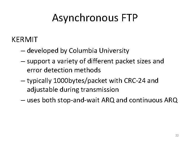 Asynchronous FTP KERMIT – developed by Columbia University – support a variety of different