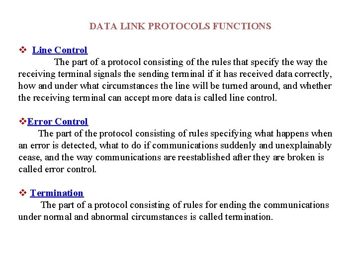 DATA LINK PROTOCOLS FUNCTIONS v Line Control The part of a protocol consisting of