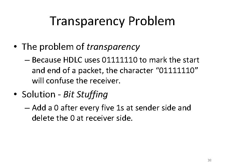 Transparency Problem • The problem of transparency – Because HDLC uses 01111110 to mark