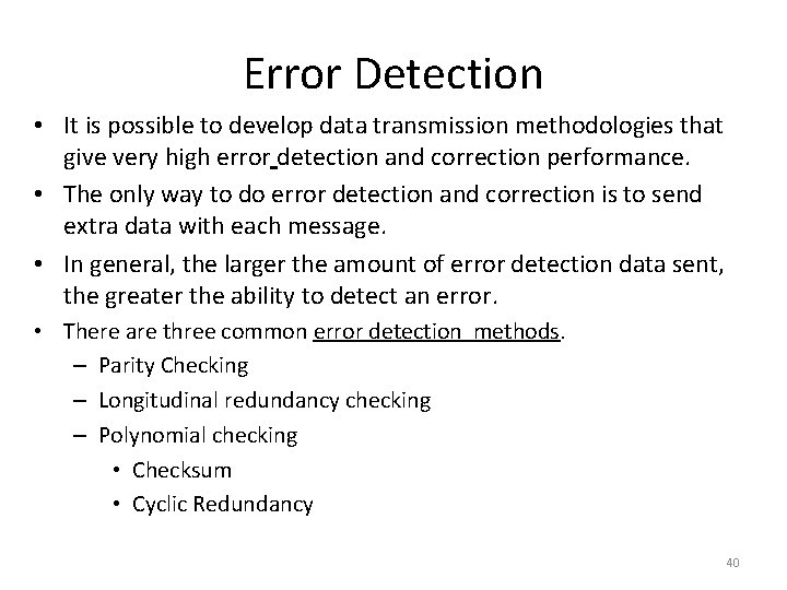 Error Detection • It is possible to develop data transmission methodologies that give very