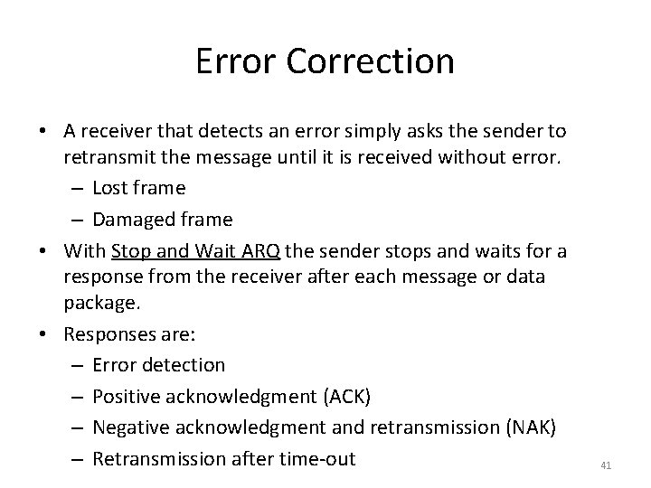 Error Correction • A receiver that detects an error simply asks the sender to