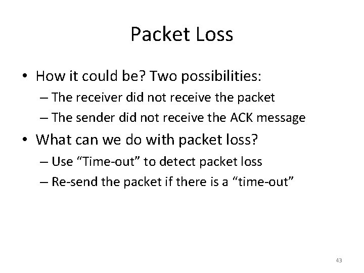 Packet Loss • How it could be? Two possibilities: – The receiver did not