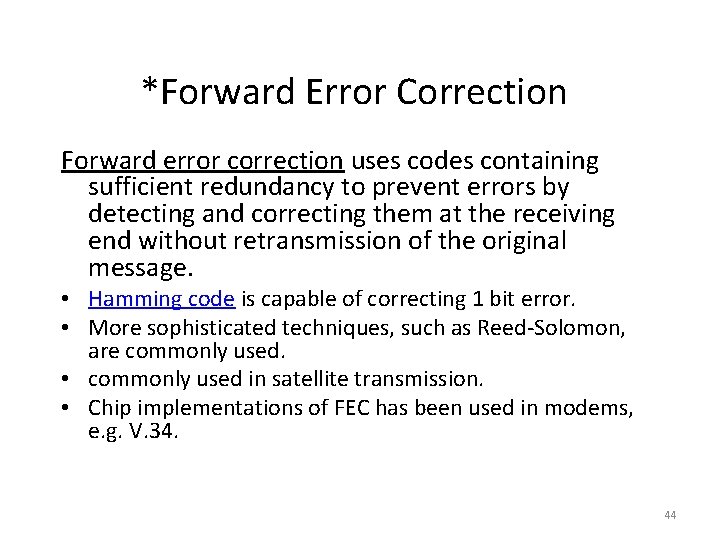 *Forward Error Correction Forward error correction uses codes containing sufficient redundancy to prevent errors