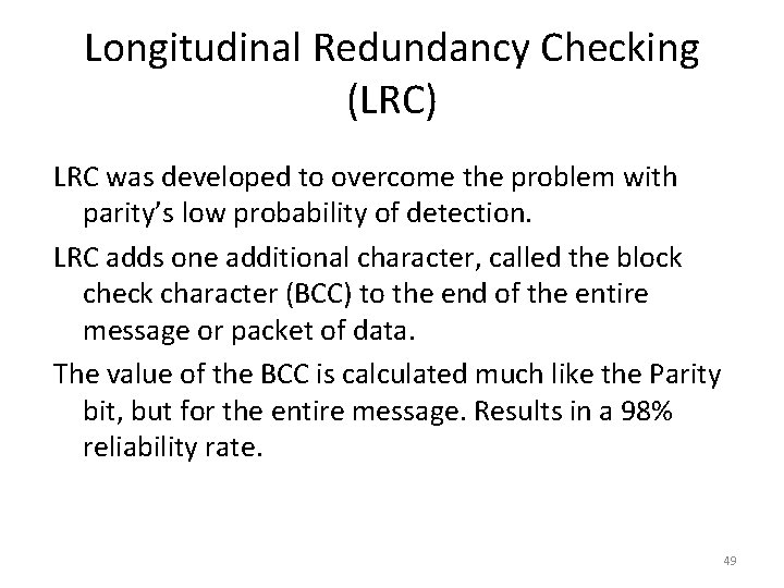 Longitudinal Redundancy Checking (LRC) LRC was developed to overcome the problem with parity’s low