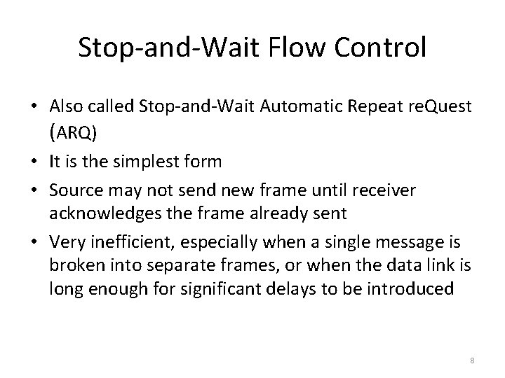 Stop-and-Wait Flow Control • Also called Stop-and-Wait Automatic Repeat re. Quest (ARQ) • It