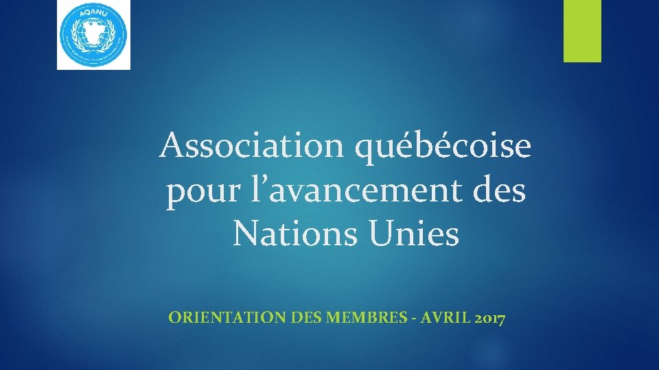 Association québécoise pour l’avancement des Nations Unies ORIENTATION DES MEMBRES - AVRIL 2017 