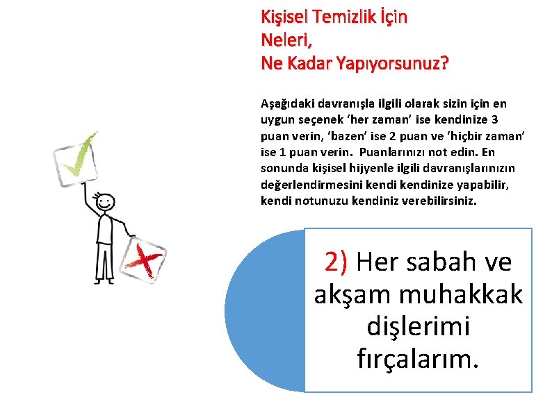 Kişisel Temizlik İçin Neleri, Ne Kadar Yapıyorsunuz? Aşağıdaki davranışla ilgili olarak sizin için en