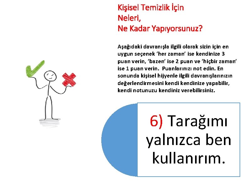 Kişisel Temizlik İçin Neleri, Ne Kadar Yapıyorsunuz? Aşağıdaki davranışla ilgili olarak sizin için en