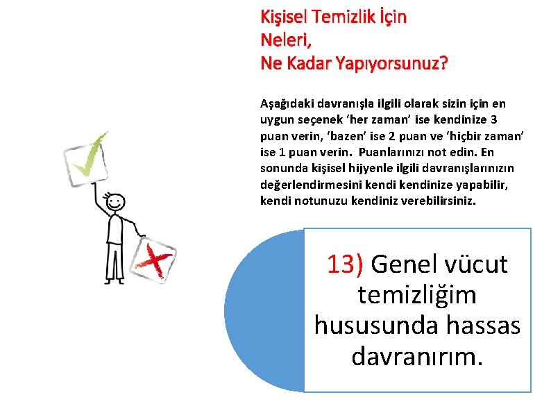 Kişisel Temizlik İçin Neleri, Ne Kadar Yapıyorsunuz? Aşağıdaki davranışla ilgili olarak sizin için en