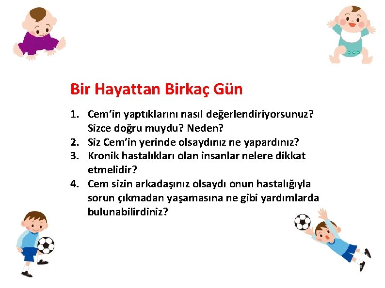 Bir Hayattan Birkaç Gün 1. Cem’in yaptıklarını nasıl değerlendiriyorsunuz? Sizce doğru muydu? Neden? 2.