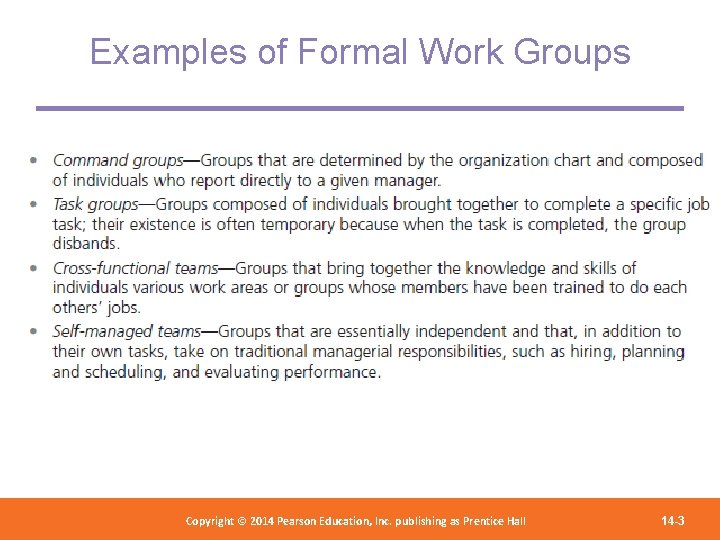 Examples of Formal Work Groups Copyright 2012 Pearson Education, Copyright © 2014 Pearson©Education, Inc.