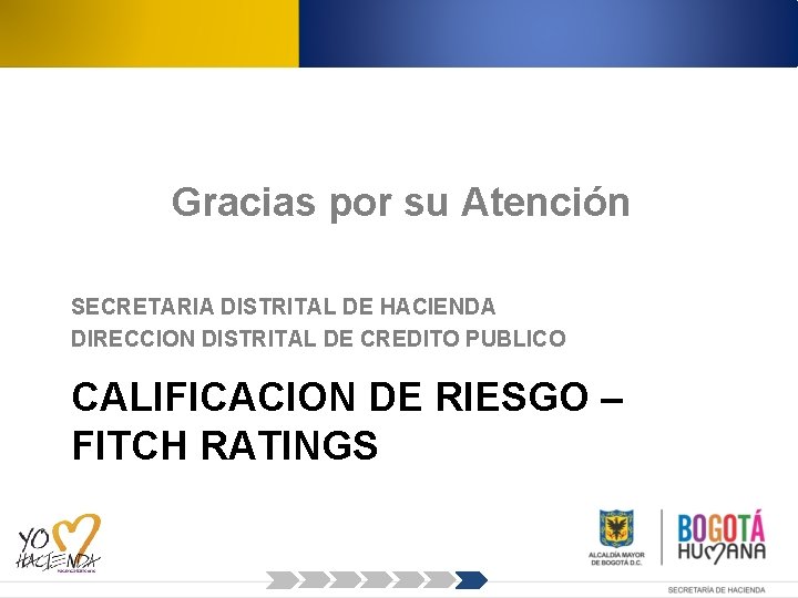 Gracias por su Atención SECRETARIA DISTRITAL DE HACIENDA DIRECCION DISTRITAL DE CREDITO PUBLICO CALIFICACION