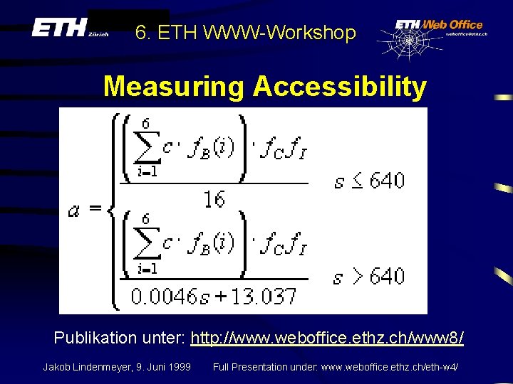 6. ETH WWW-Workshop Measuring Accessibility Publikation unter: http: //www. weboffice. ethz. ch/www 8/ Jakob