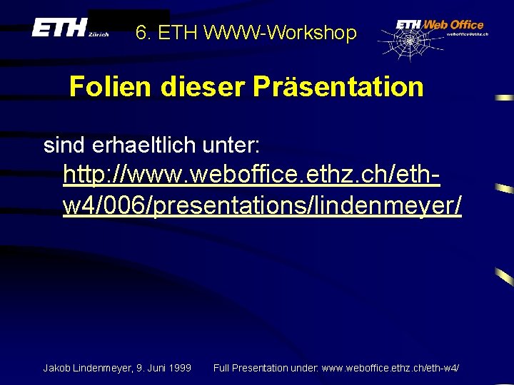 6. ETH WWW-Workshop Folien dieser Präsentation sind erhaeltlich unter: http: //www. weboffice. ethz. ch/ethw