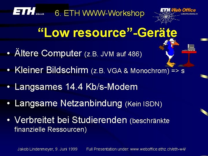 6. ETH WWW-Workshop “Low resource”-Geräte • Ältere Computer (z. B. JVM auf 486) •